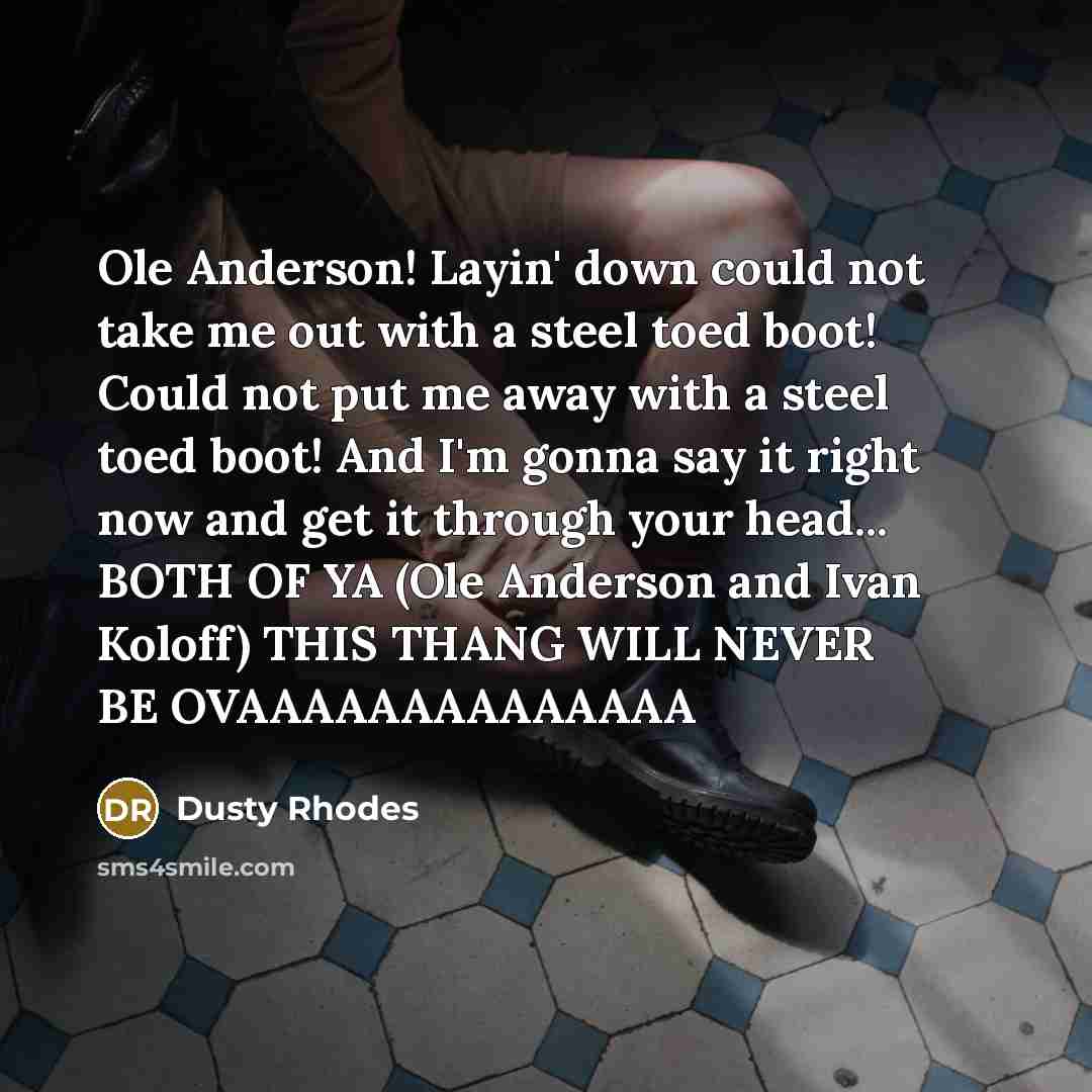 “Ole Anderson! Layin' down could not take me out with…” quote by Dusty Rhodes
