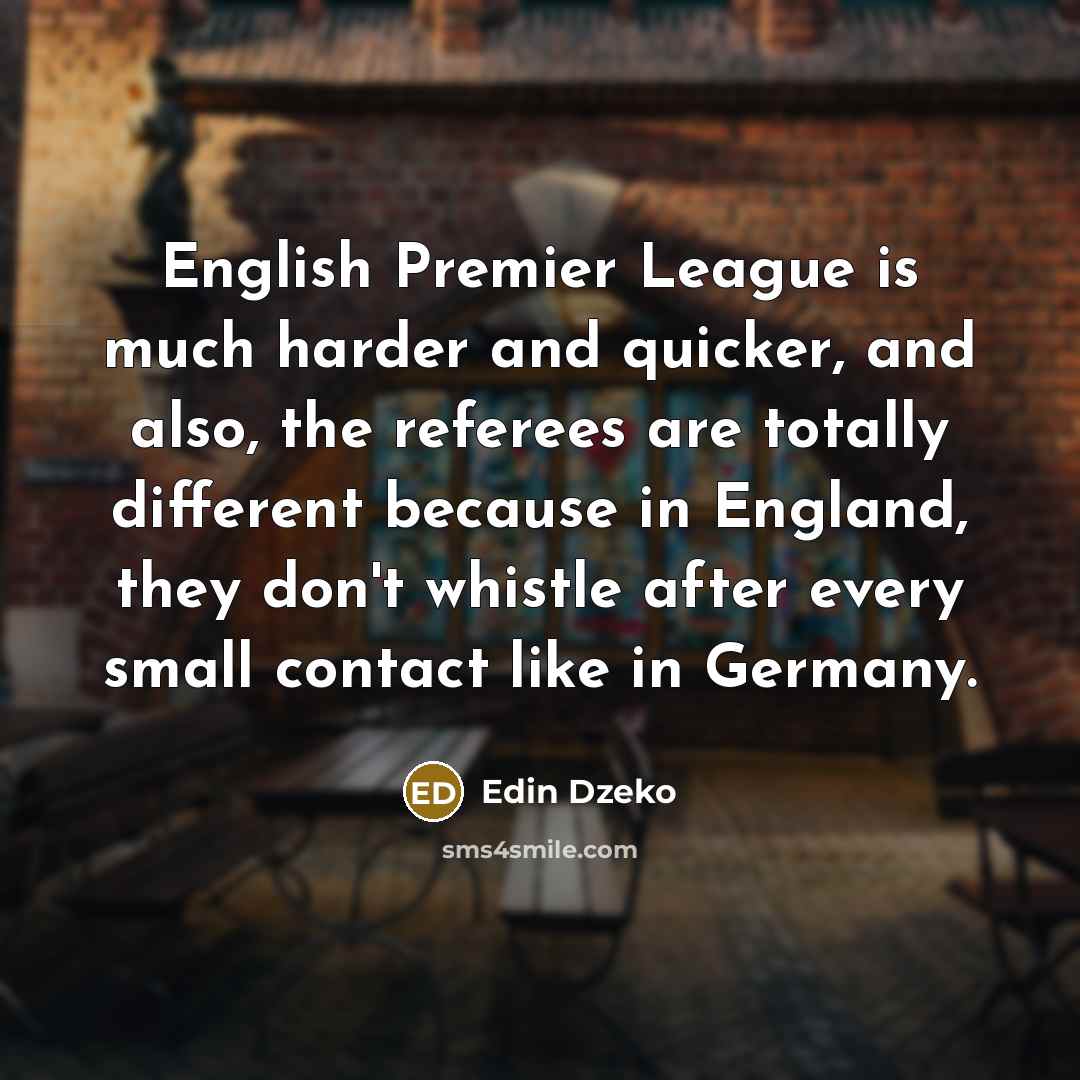 “English Premier League is much harder and quicker, and also,…” quote by Edin Dzeko
