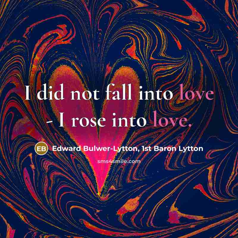 “I did not fall into love - I rose into…” quote by Edward Bulwer-Lytton, 1st Baron Lytton