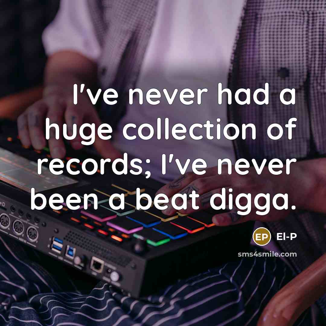 “I've never had a huge collection of records; I've never…” quote by El-P