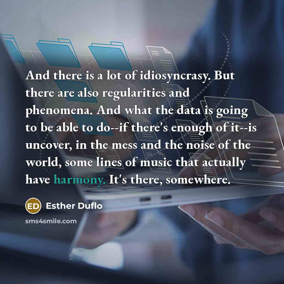 “And there is a lot of idiosyncrasy. But there are…” quote by Esther Duflo