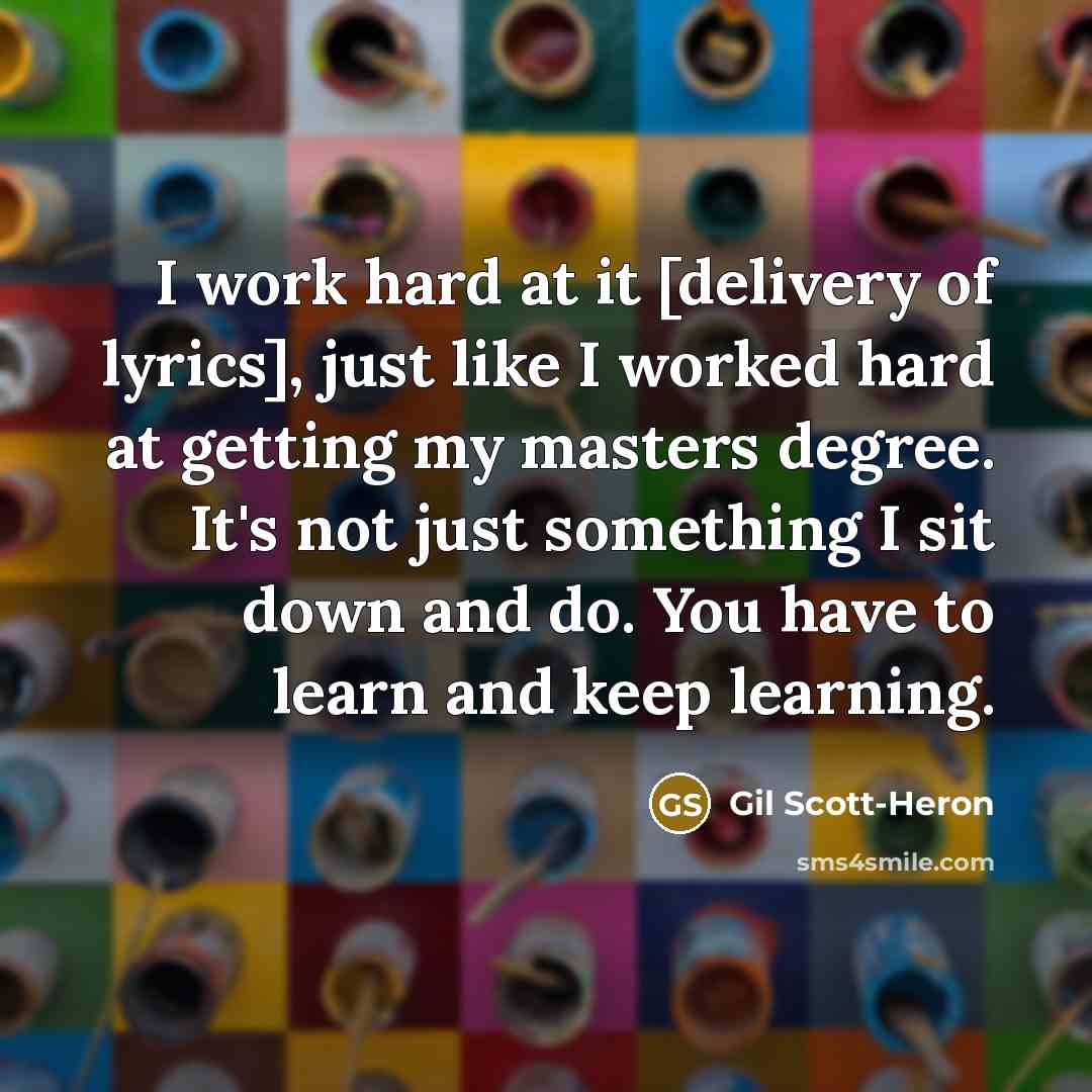 “I work hard at it [delivery of lyrics], just like…” quote by Gil Scott-Heron
