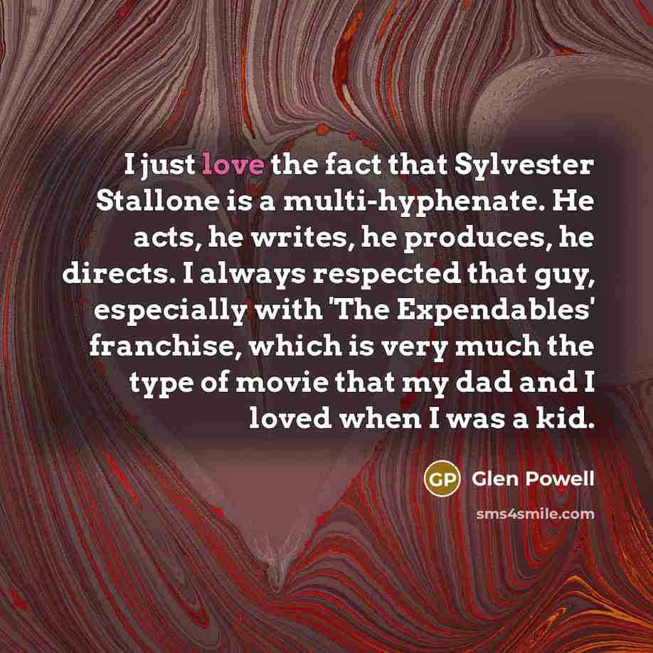 “I just love the fact that Sylvester Stallone is a…” quote by Glen Powell