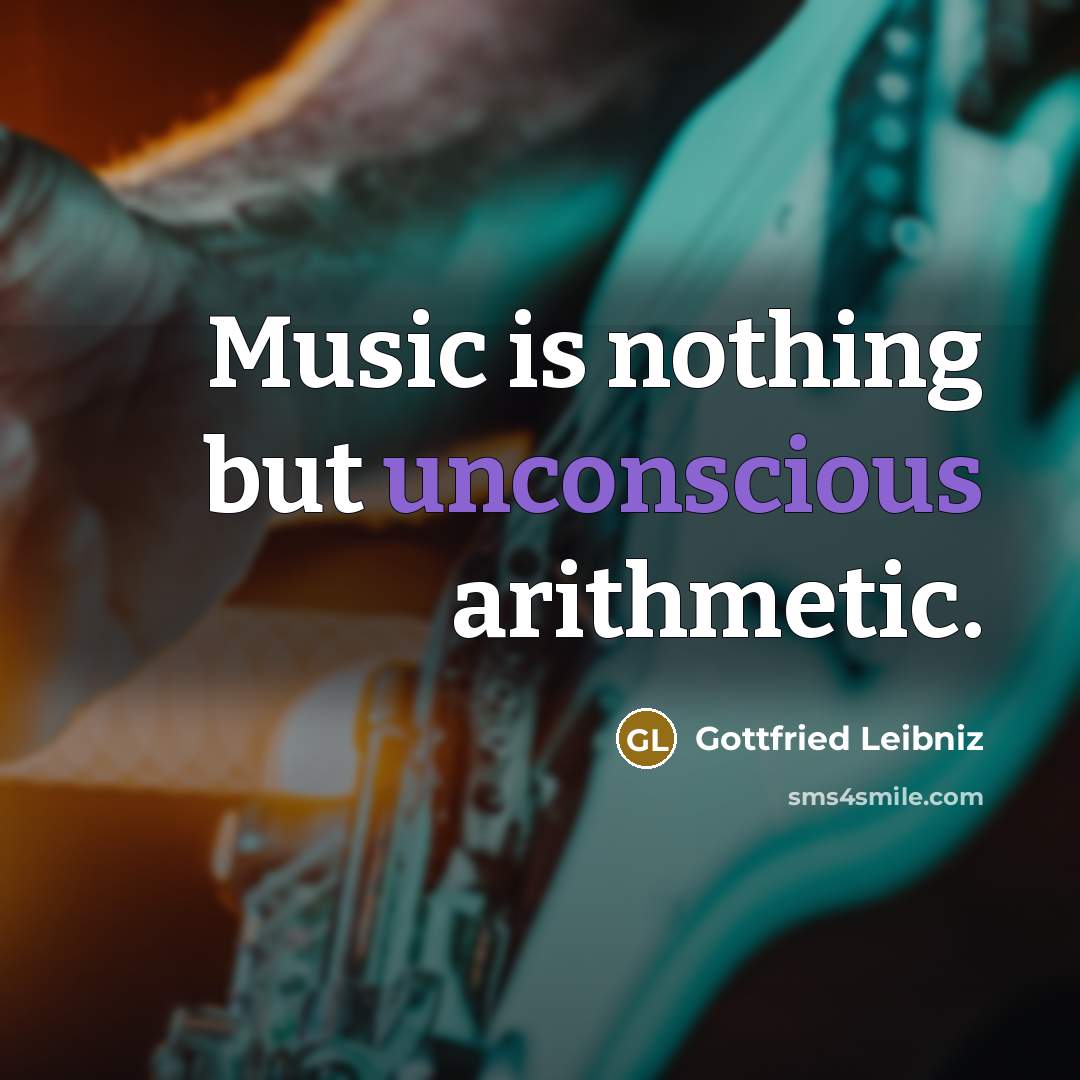 “Music is nothing but unconscious arithmetic.…” quote by Gottfried Leibniz