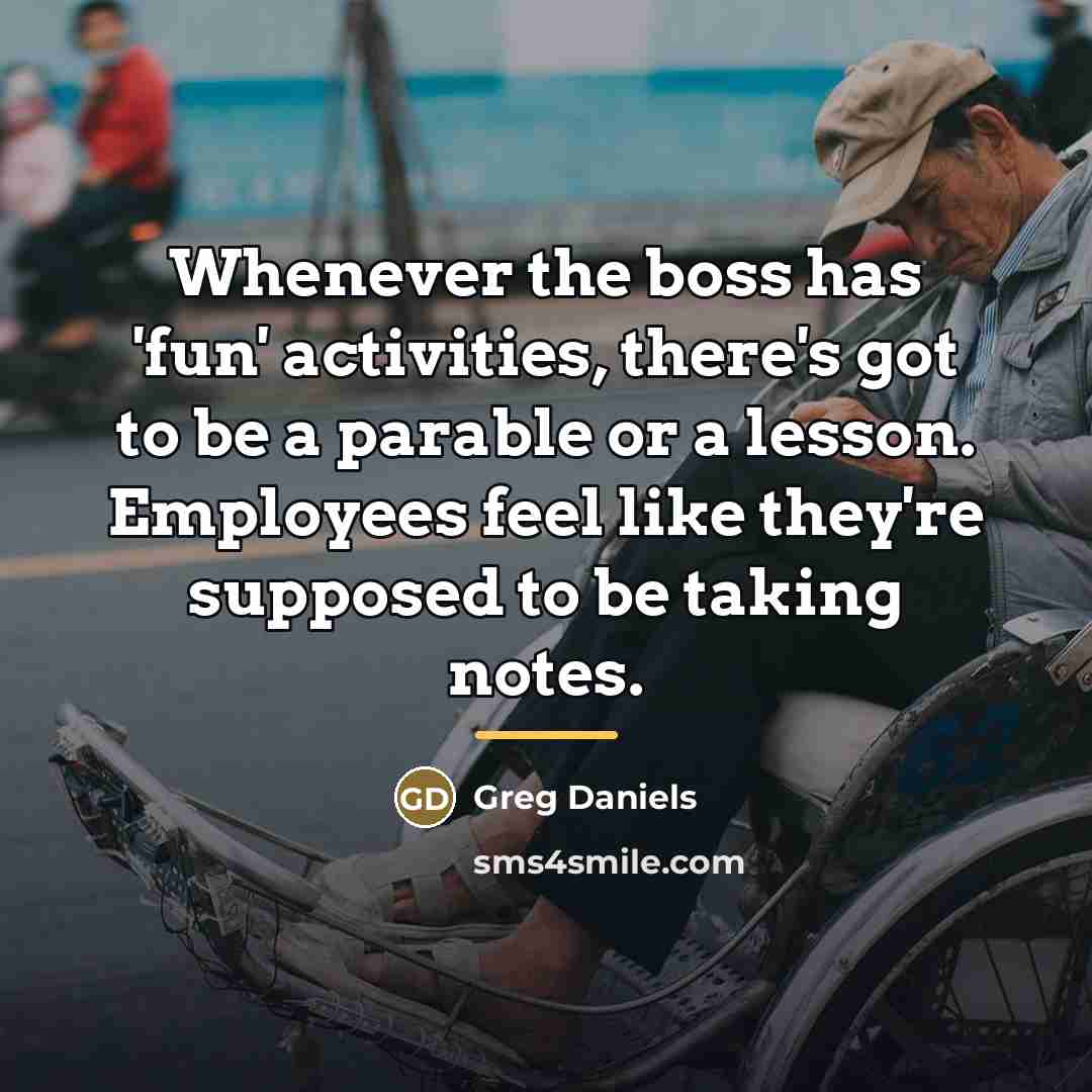 “Whenever the boss has 'fun' activities, there's got to be…” quote by Greg Daniels
