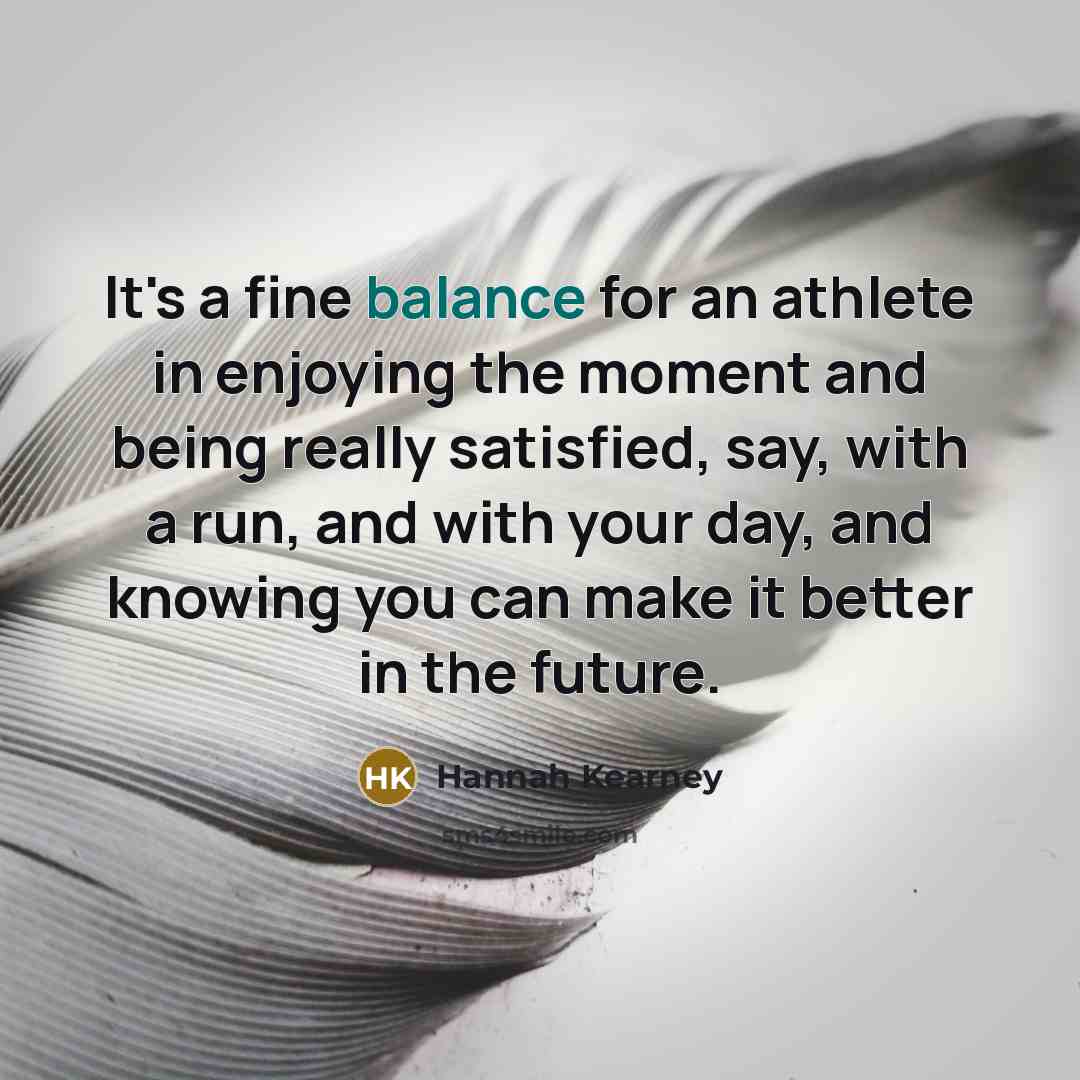 “It's a fine balance for an athlete in enjoying the…” quote by Hannah Kearney