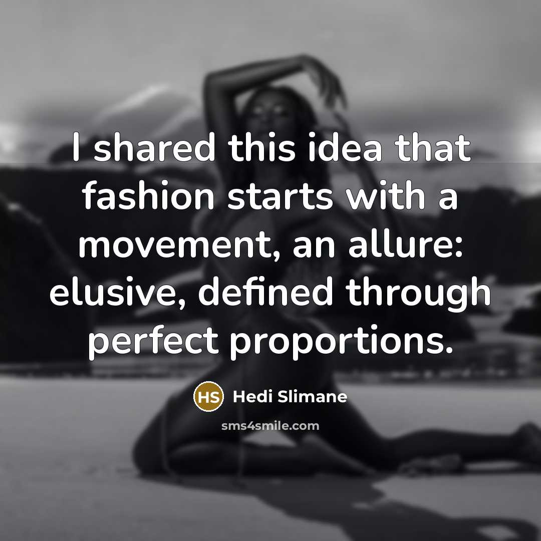 “I shared this idea that fashion starts with a movement,…” quote by Hedi Slimane