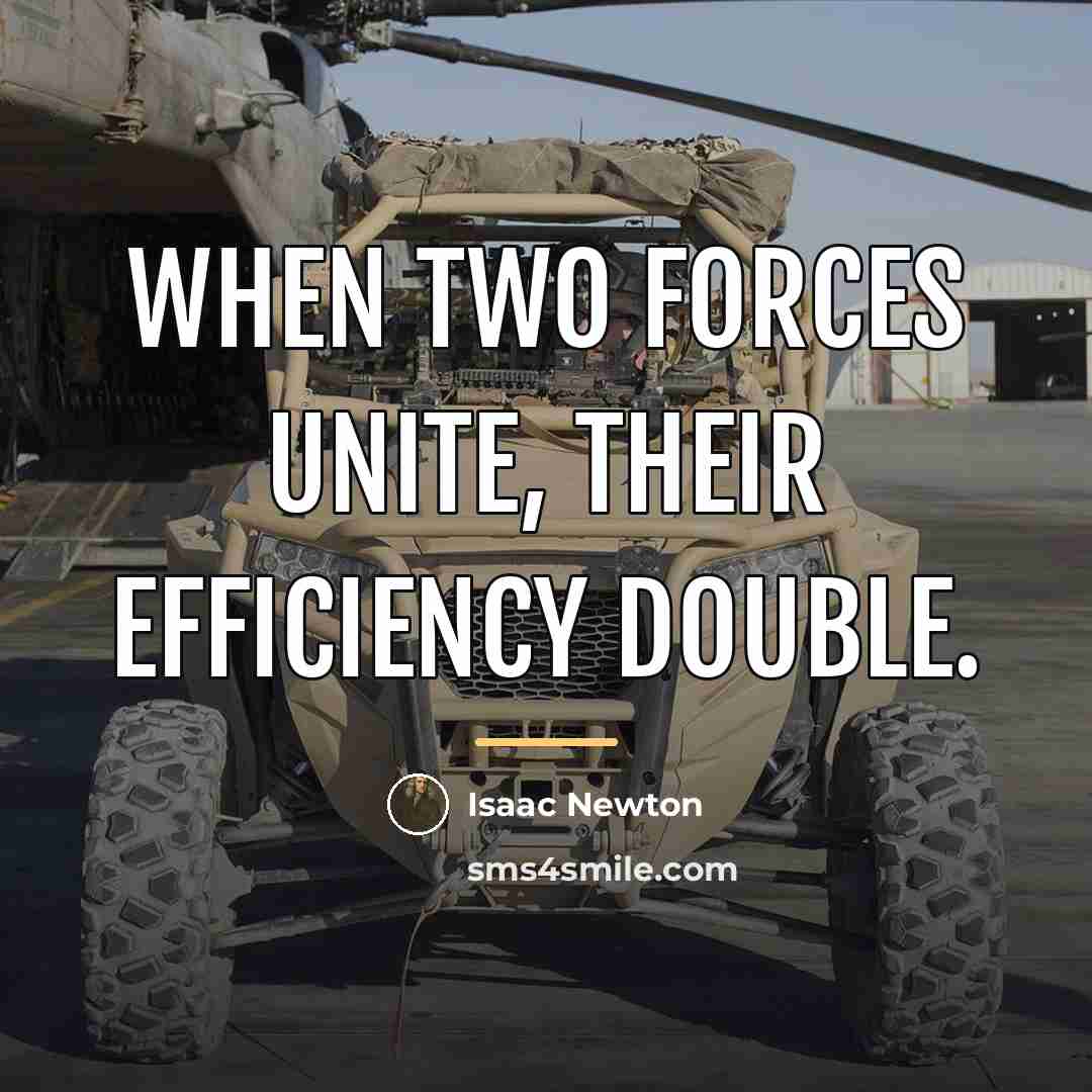 “When two forces unite, their efficiency double.…” quote by Isaac Newton
