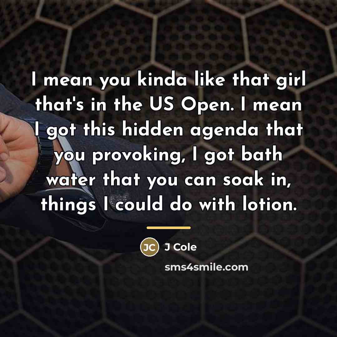 “I mean you kinda like that girl that's in the…” quote by J Cole