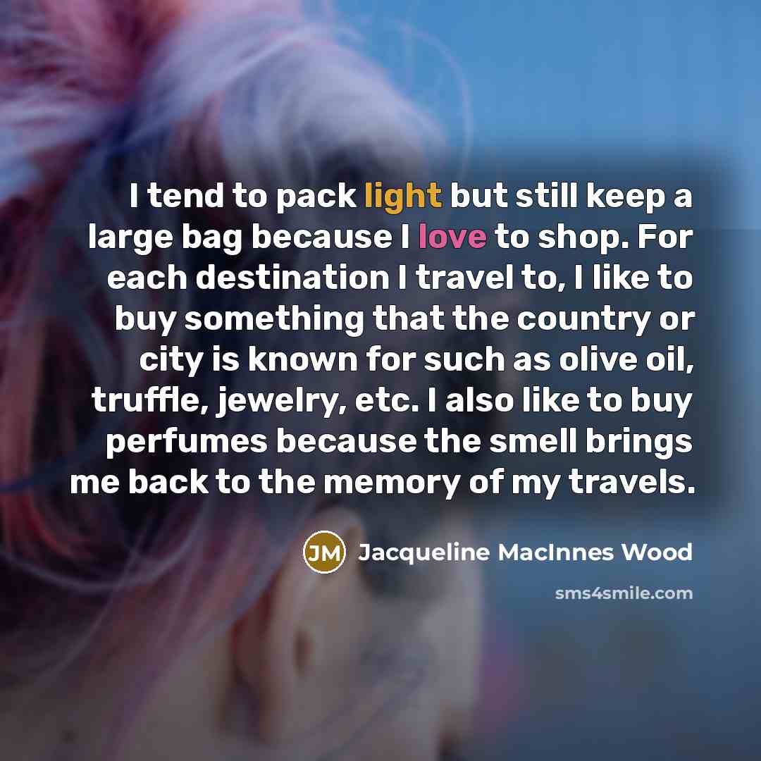 “I tend to pack light but still keep a large…” quote by Jacqueline MacInnes Wood