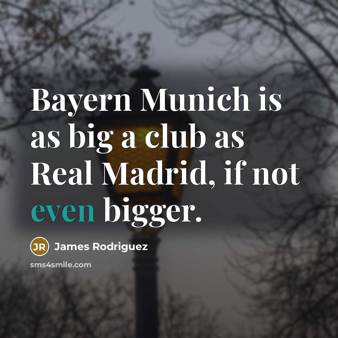 “Bayern Munich is as big a club as Real Madrid,…” quote by James Rodriguez