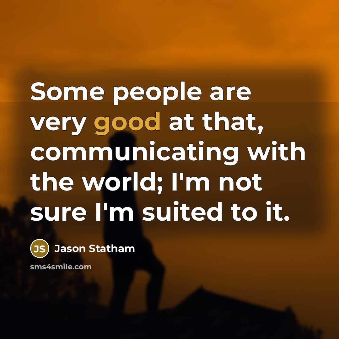 “Some people are very good at that, communicating with the…” quote by Jason Statham