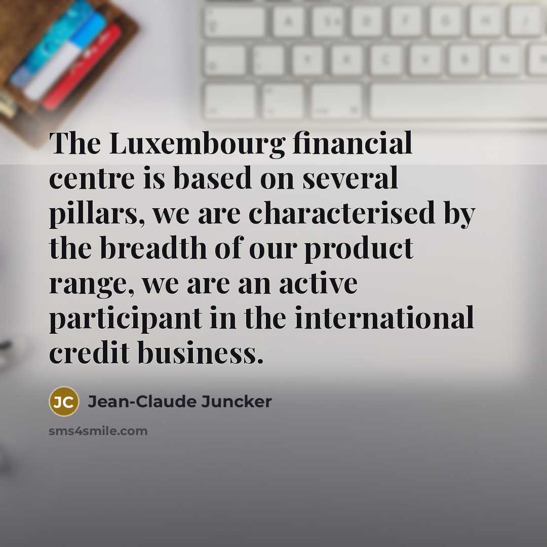 “The Luxembourg financial centre is based on several pillars, we…” quote by Jean-Claude Juncker