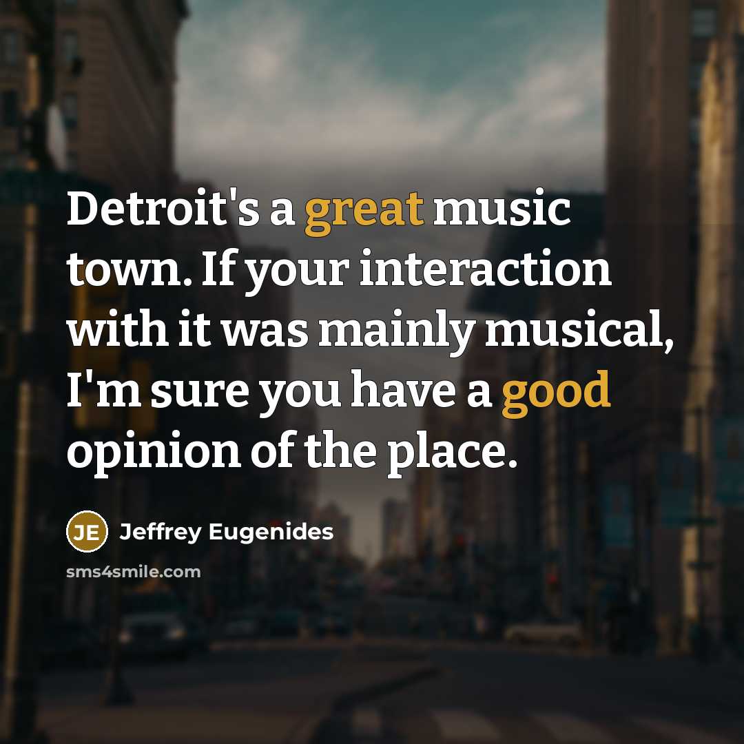 “Detroit's a great music town. If your interaction with it…” quote by Jeffrey Eugenides