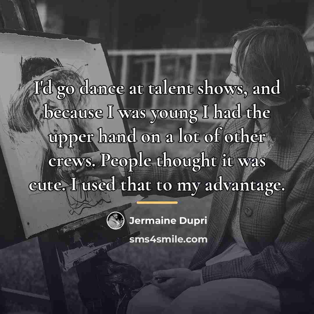 “I'd go dance at talent shows, and because I was…” quote by Jermaine Dupri