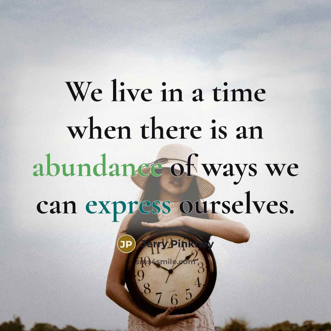 “We live in a time when there is an abundance…” quote by Jerry Pinkney
