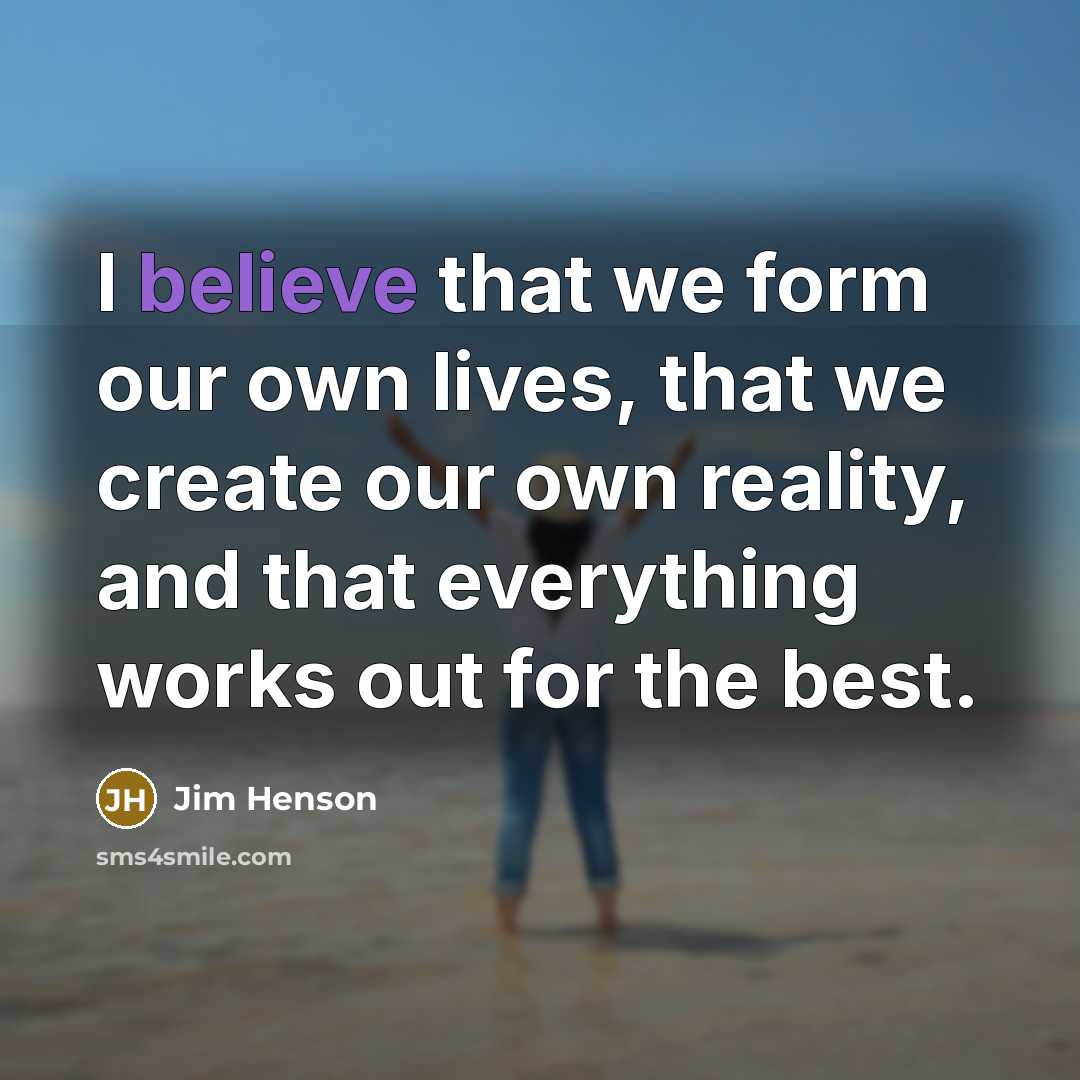 “I believe that we form our own lives, that we…” quote by Jim Henson