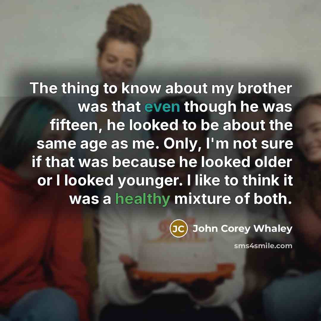 “The thing to know about my brother was that even…” quote by John Corey Whaley