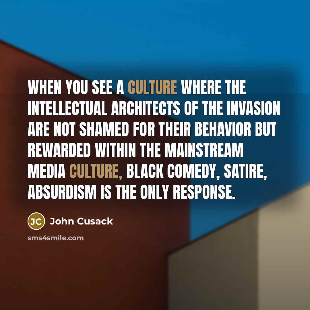 “When you see a culture where the intellectual architects of…” quote by John Cusack