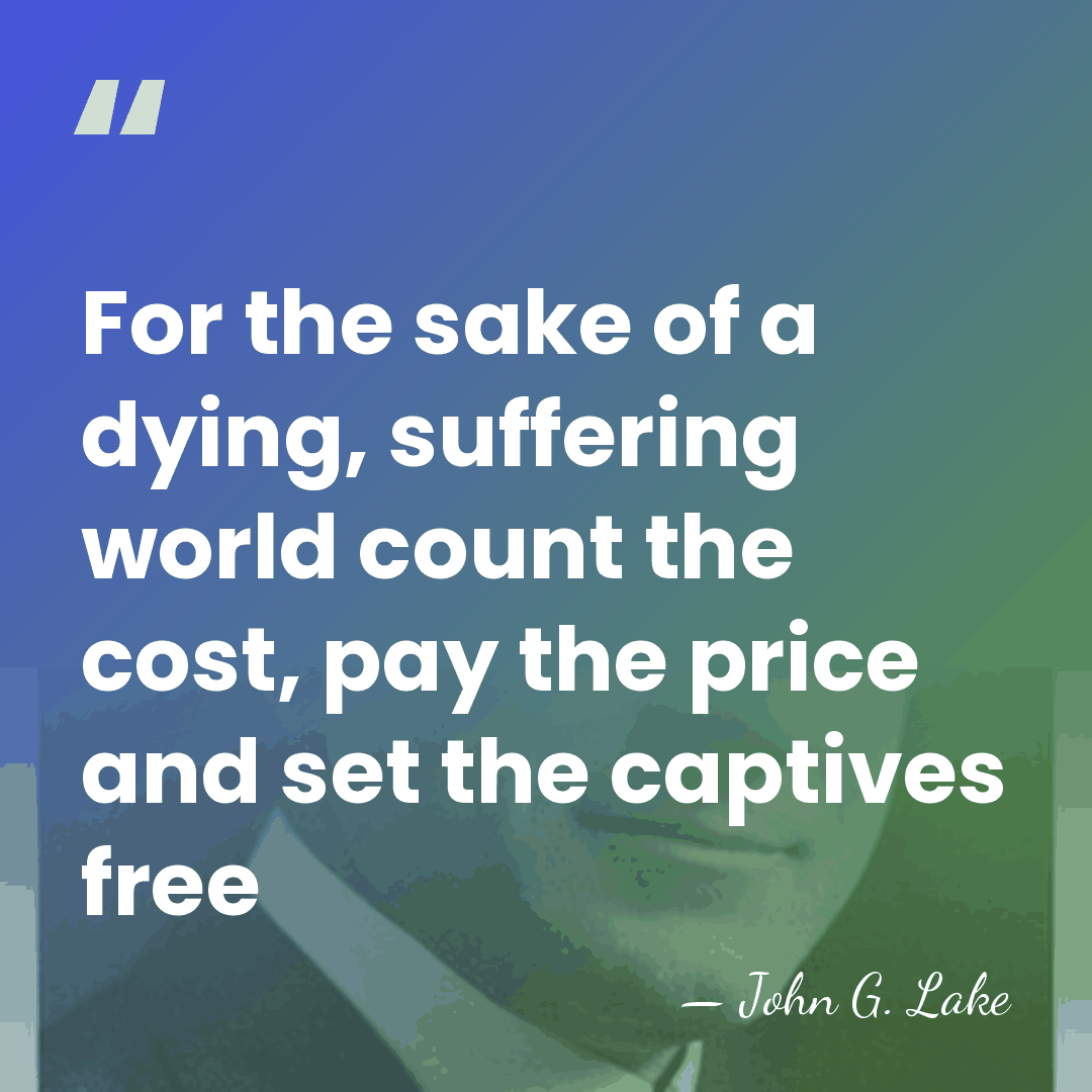 For the sake of a dying, suffering world count the cost, pay&hellip; - John G. Lake