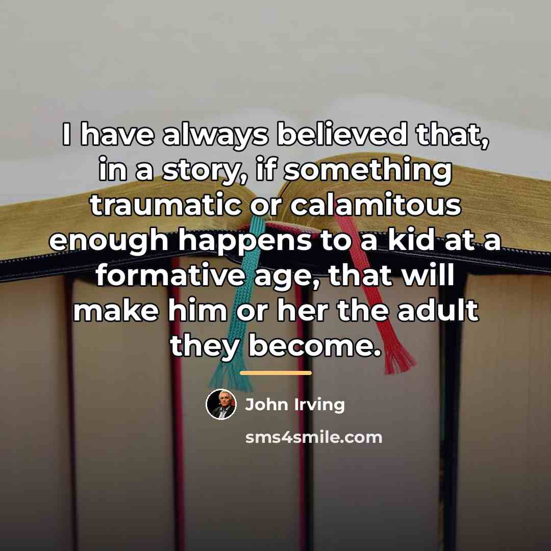 “I have always believed that, in a story, if something…” quote by John Irving