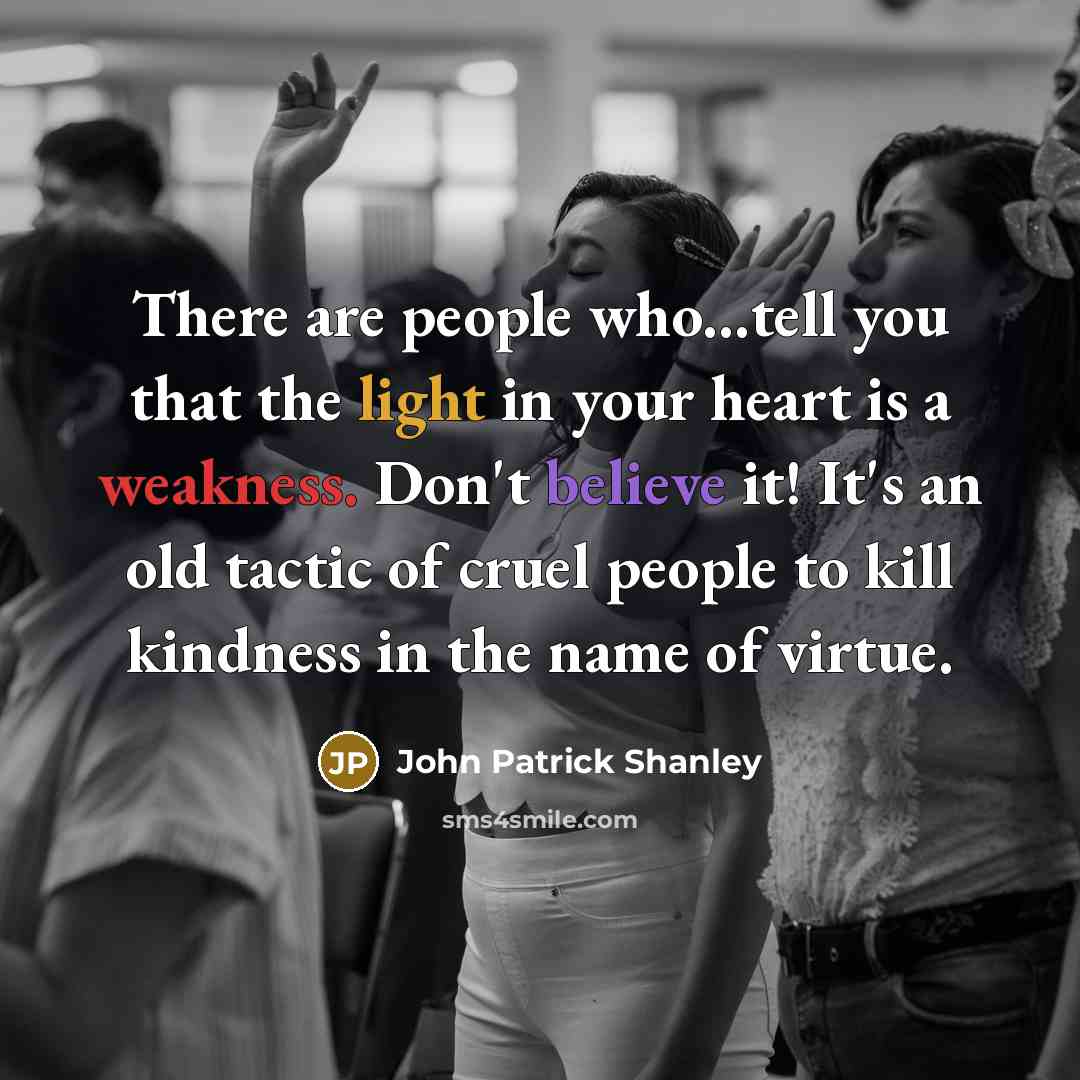 “There are people who...tell you that the light in your…” quote by John Patrick Shanley