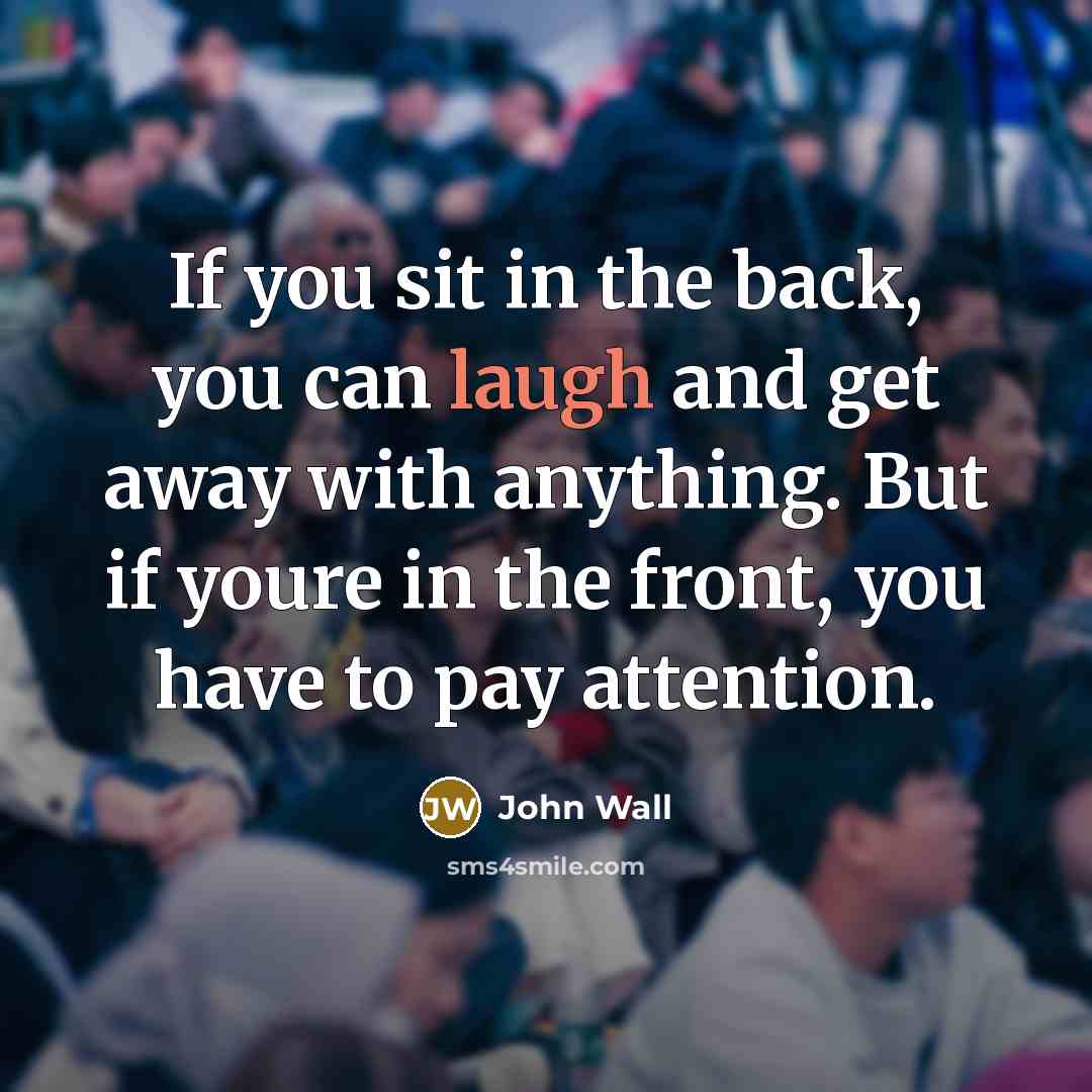“If you sit in the back, you can laugh and…” quote by John Wall