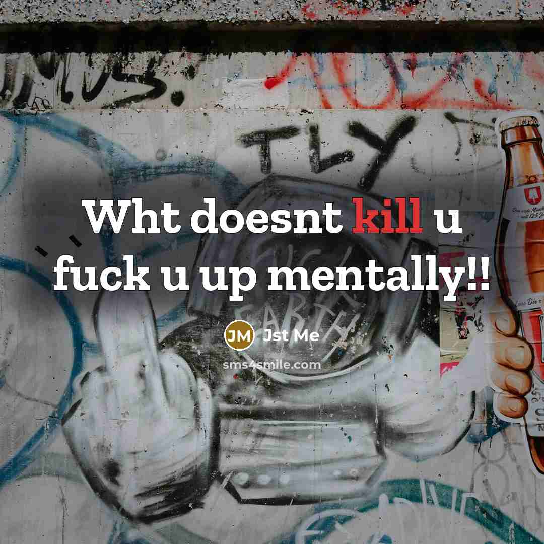 “Wht doesnt kill u fuck u up mentally!!” quote by Jst Me
