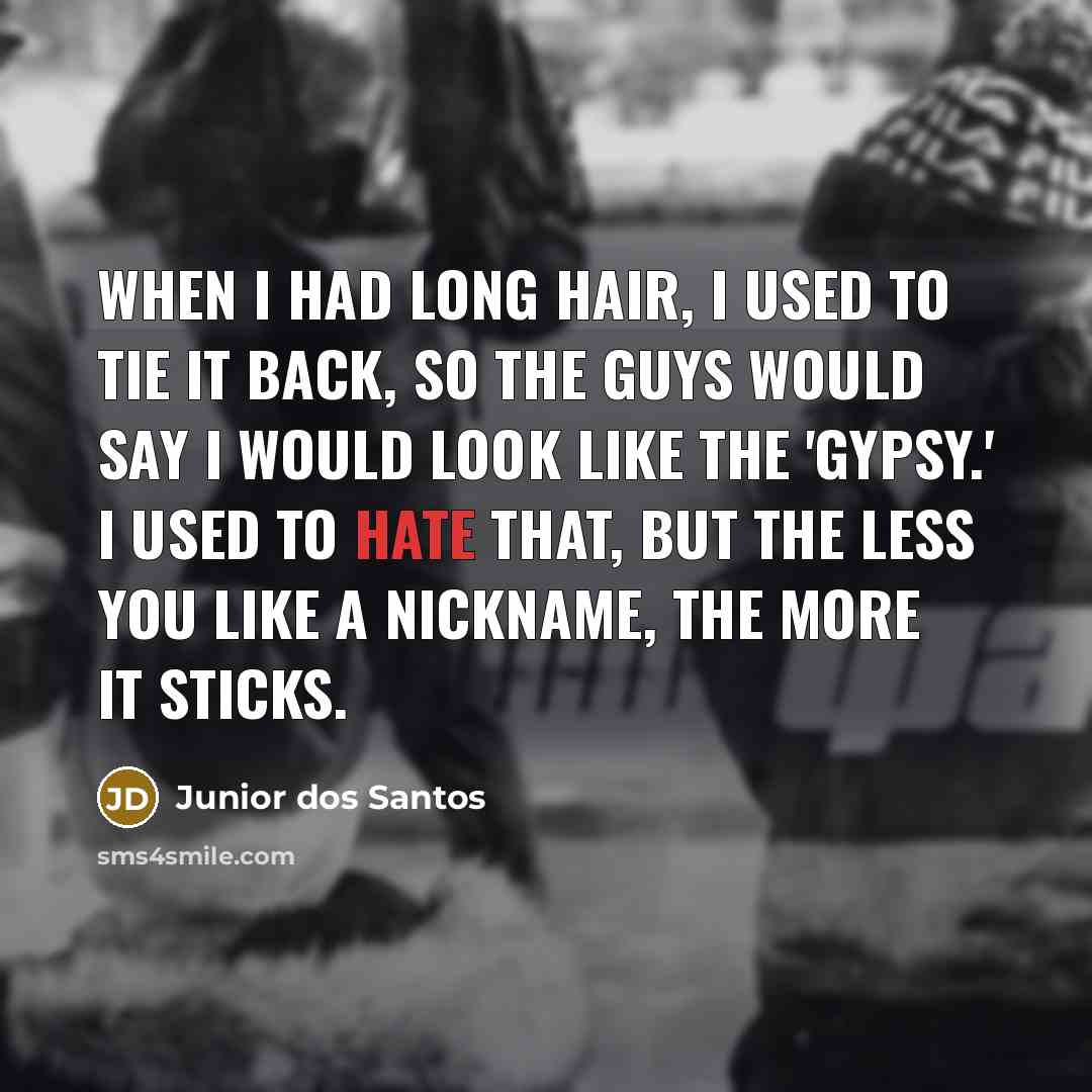 “When I had long hair, I used to tie it…” quote by Junior dos Santos