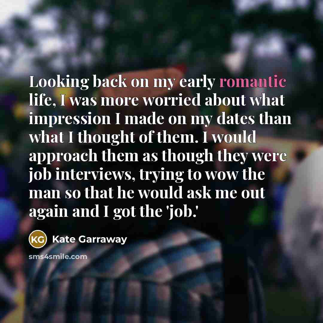 “Looking back on my early romantic life, I was more…” quote by Kate Garraway