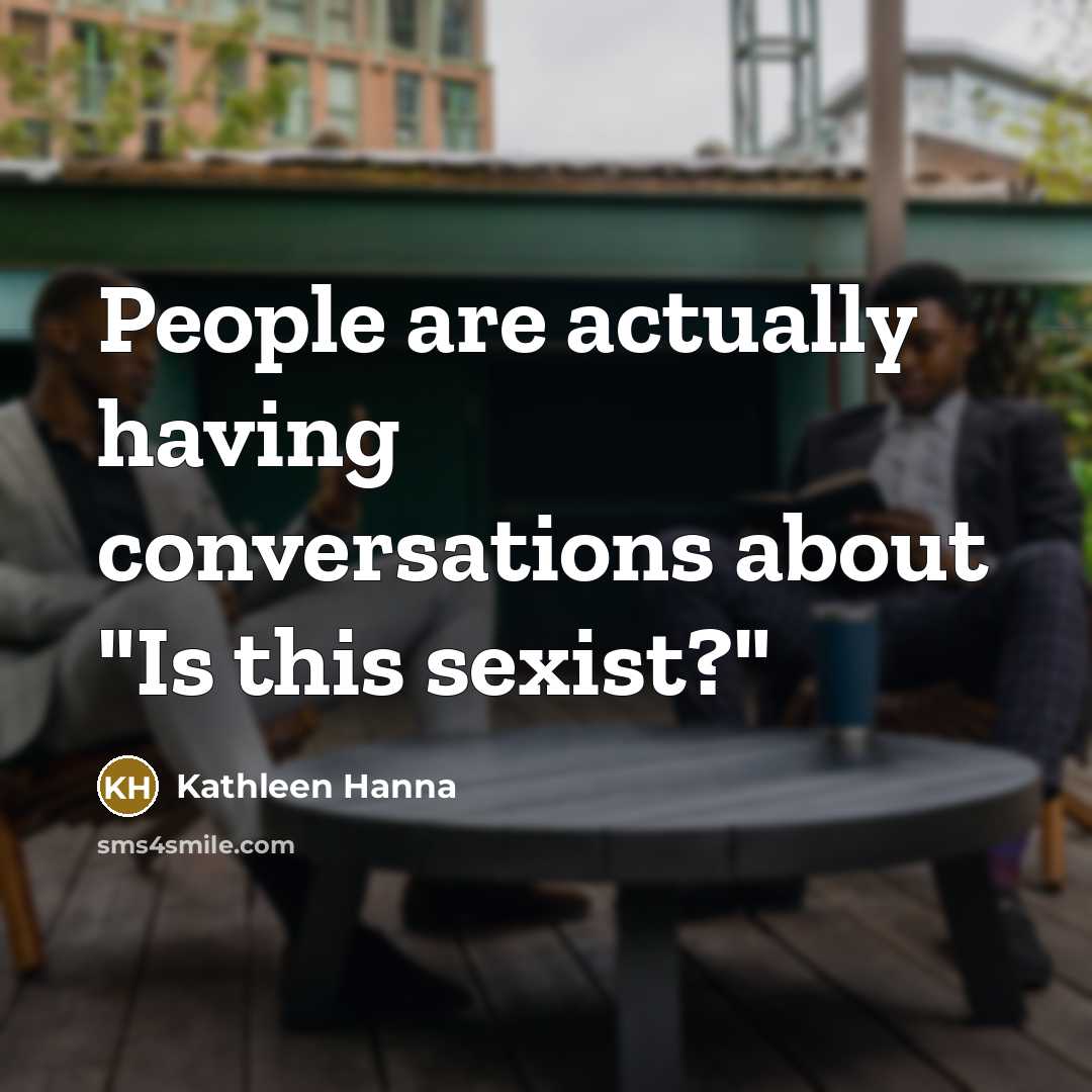 “People are actually having conversations about "Is this sexist?"…” quote by Kathleen Hanna