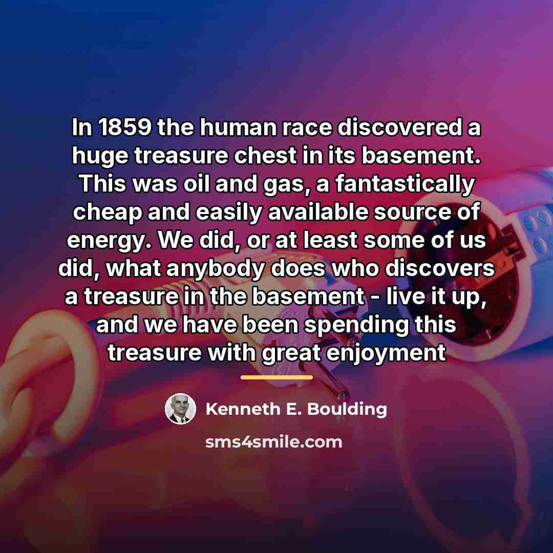 “In 1859 the human race discovered a huge treasure chest…” quote by Kenneth E. Boulding