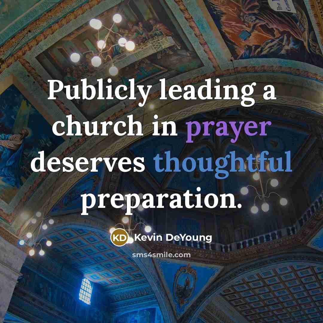 “Publicly leading a church in prayer deserves thoughtful preparation.…” quote by Kevin DeYoung