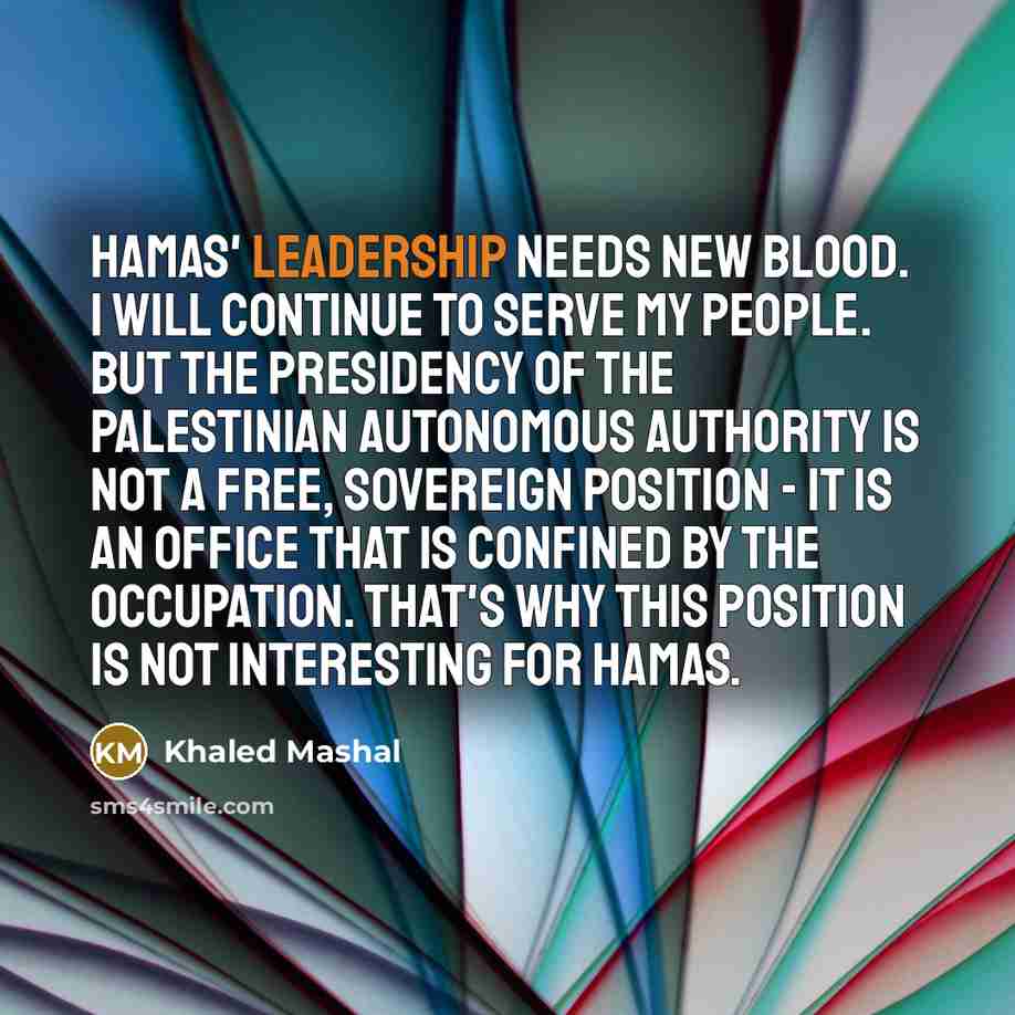 “Hamas' leadership needs new blood. I will continue to serve…” quote by Khaled Mashal