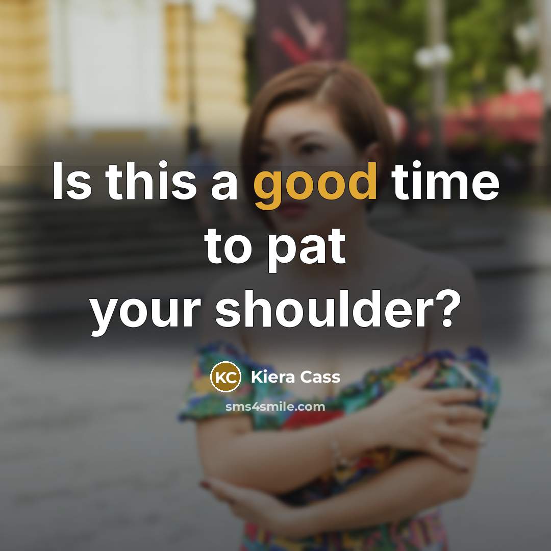 “Is this a good time to pat your shoulder?…” quote by Kiera Cass