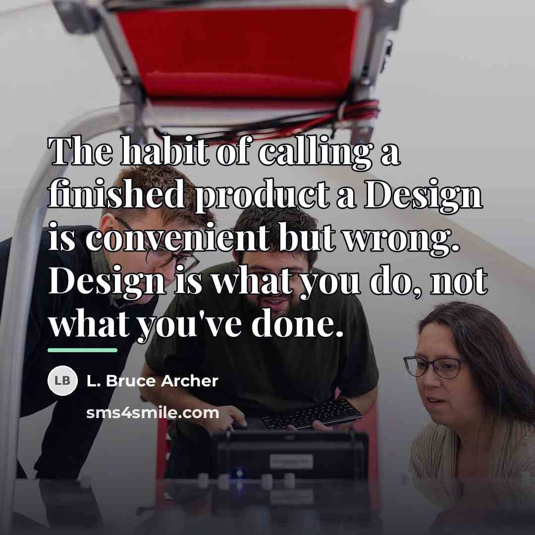“The habit of calling a finished product a Design is…” quote by L. Bruce Archer