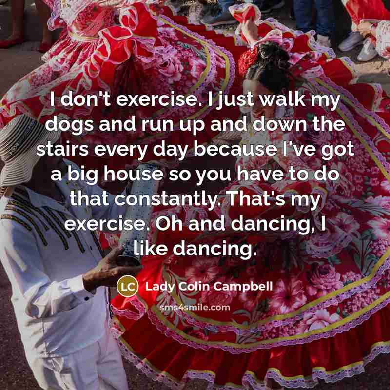 “I don't exercise. I just walk my dogs and run…” quote by Lady Colin Campbell