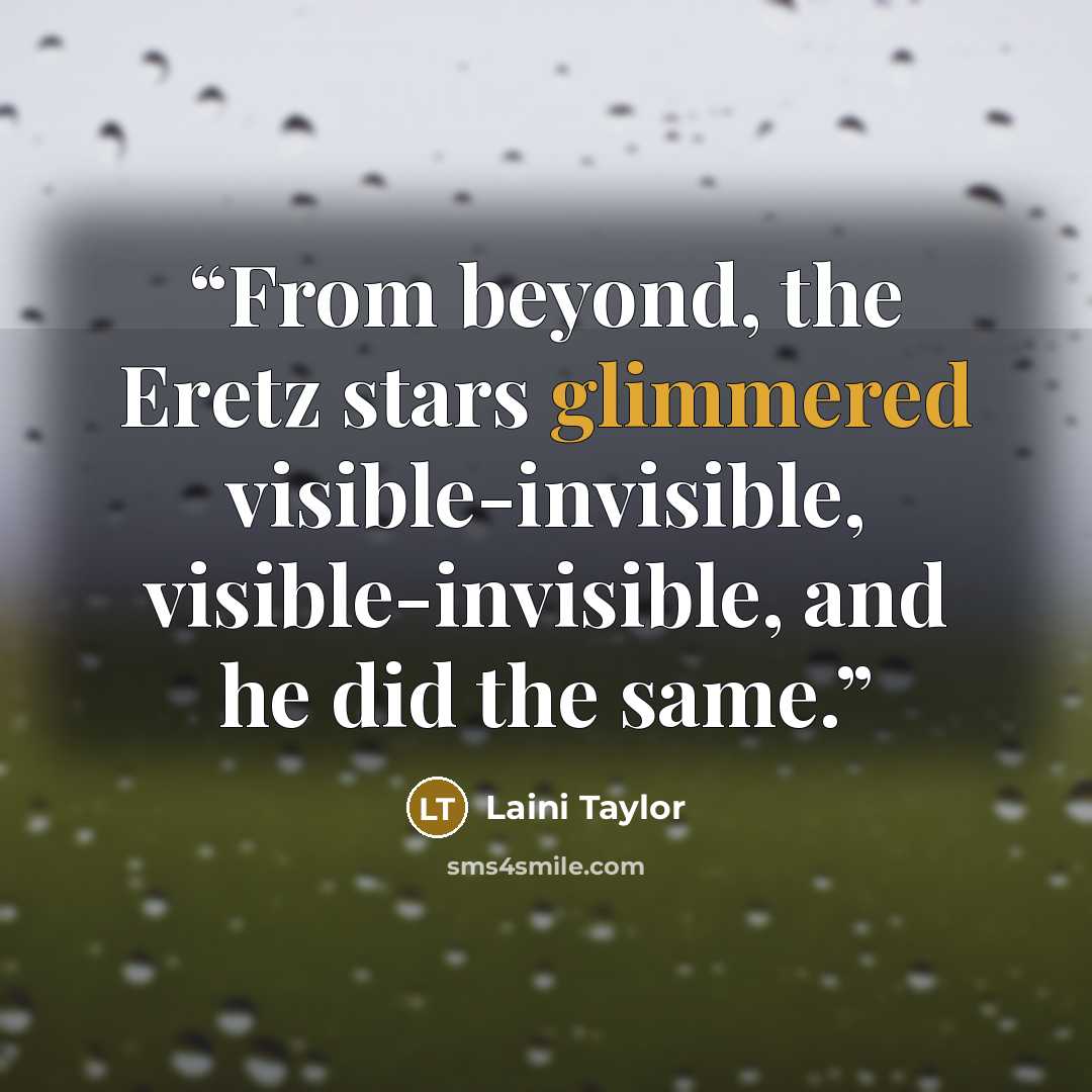 “From beyond, the Eretz stars glimmered visible-invisible, visible-invisible, and he did the same.” quote by Laini Taylor