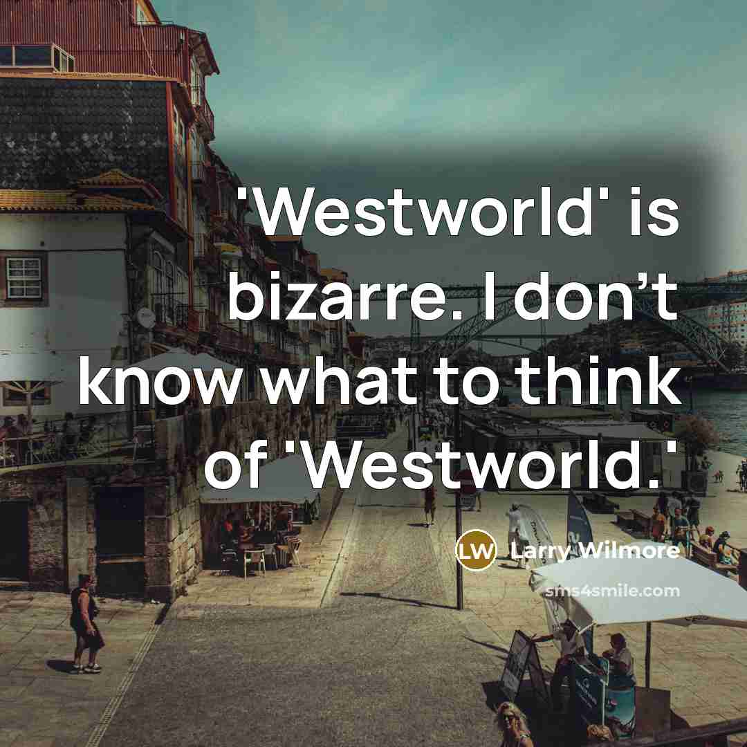 “'Westworld' is bizarre. I don't know what to think of…” quote by Larry Wilmore