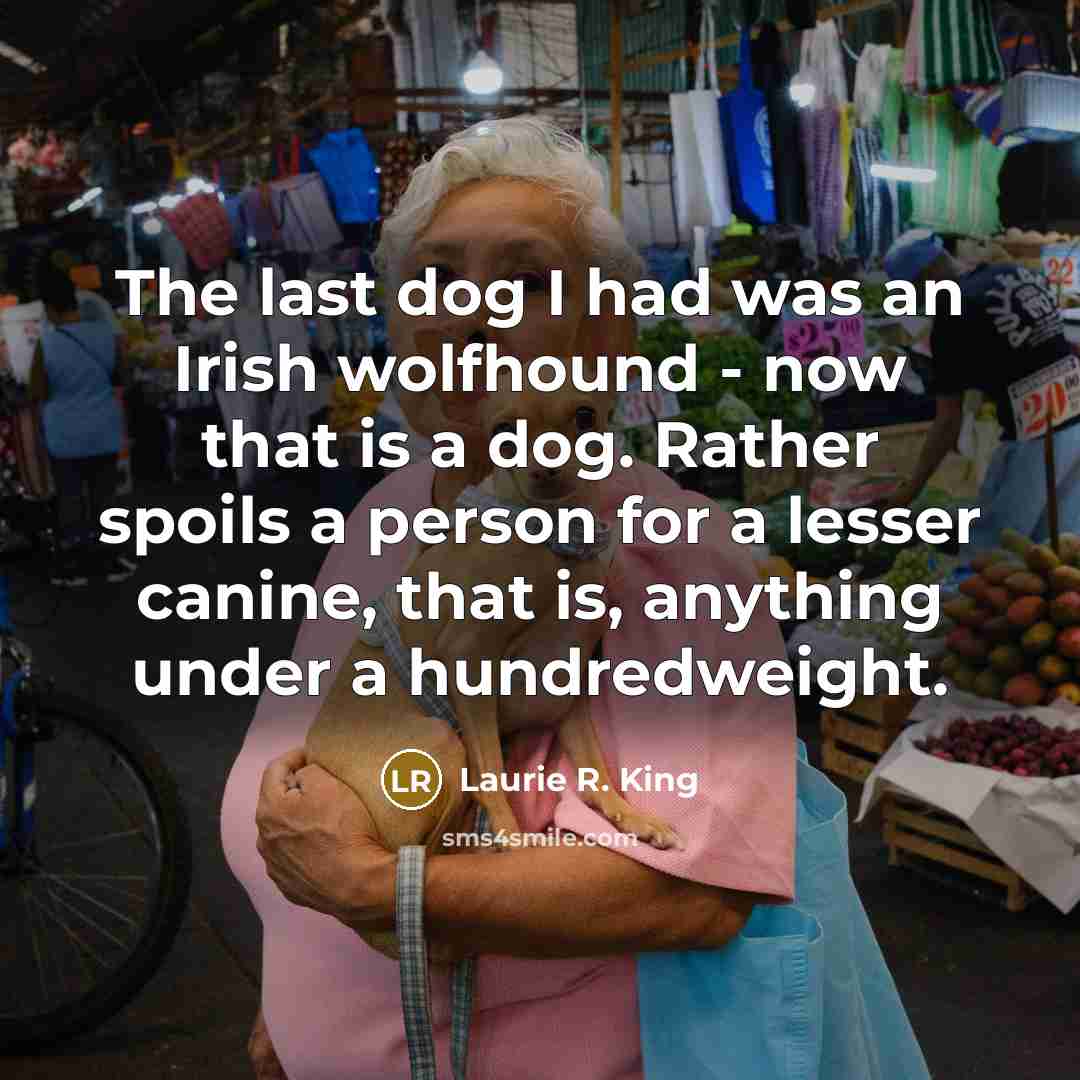 “The last dog I had was an Irish wolfhound -…” quote by Laurie R. King