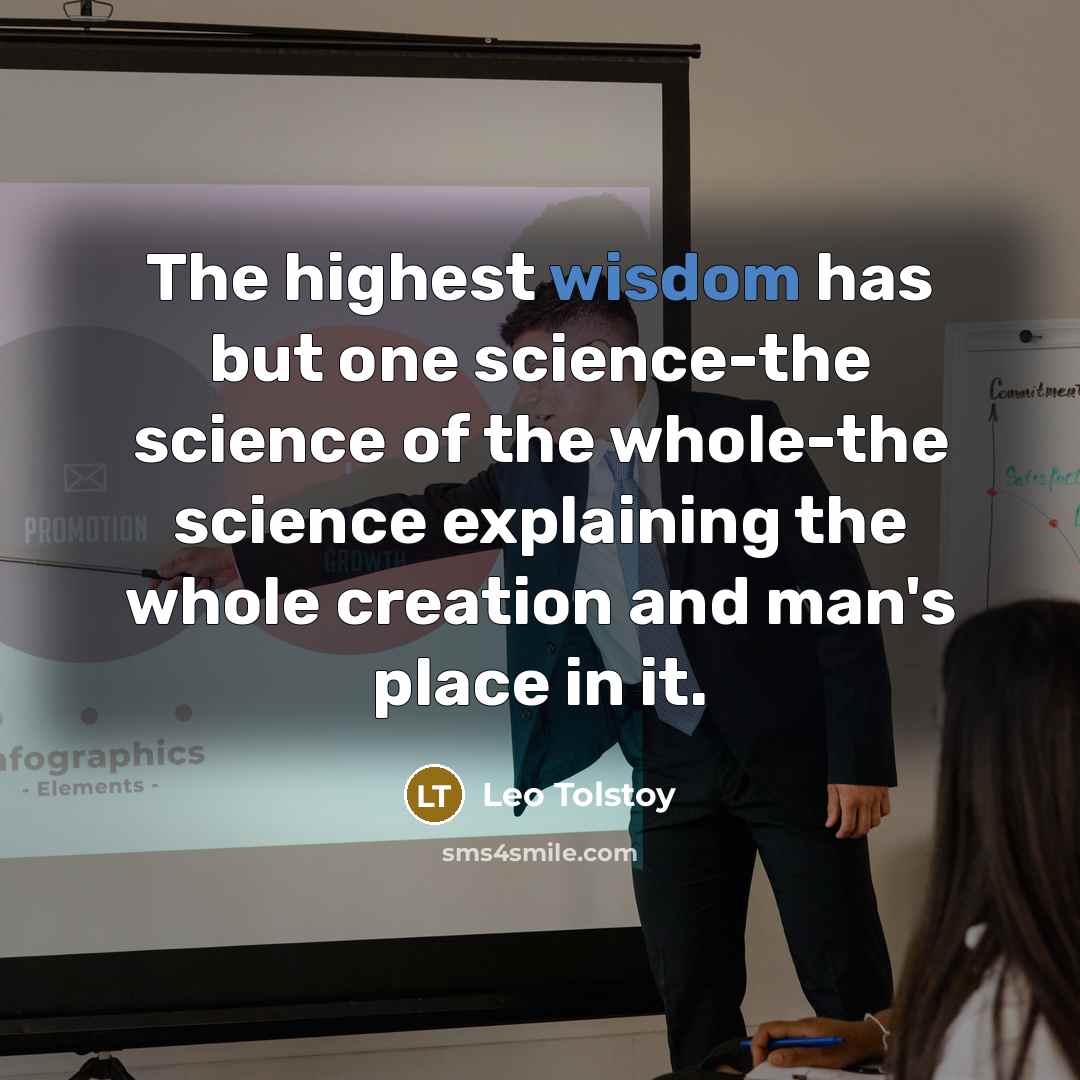 “The highest wisdom has but one science-the science of the…” quote by Leo Tolstoy