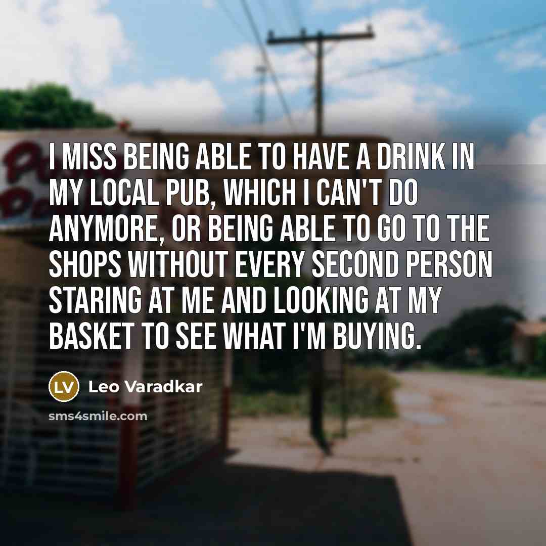 “I miss being able to have a drink in my…” quote by Leo Varadkar