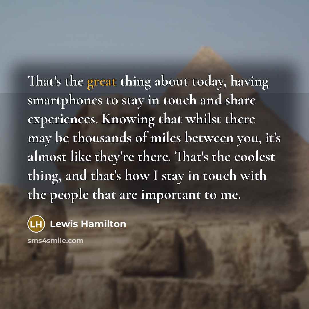 “That's the great thing about today, having smartphones to stay…” quote by Lewis Hamilton