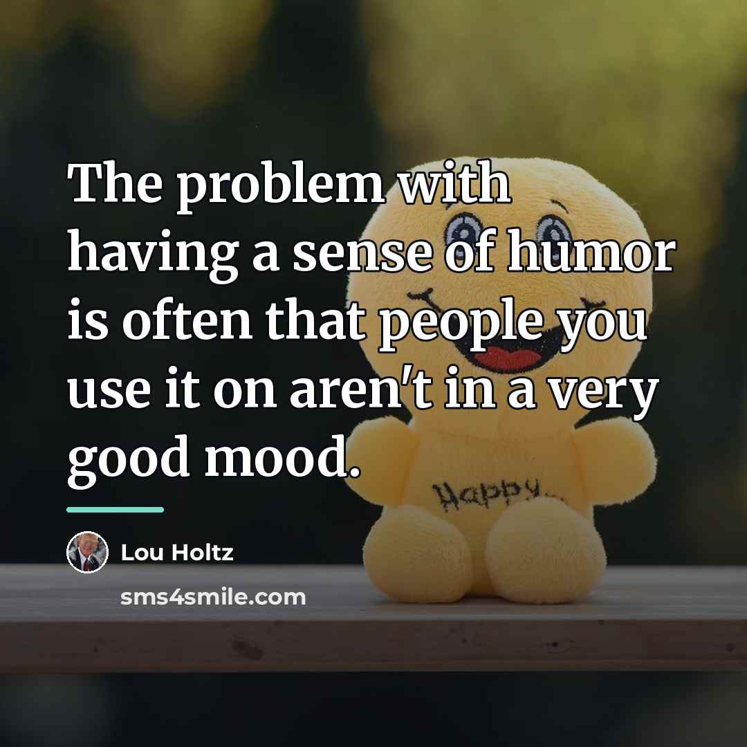 “The problem with having a sense of humor is often…” quote by Lou Holtz