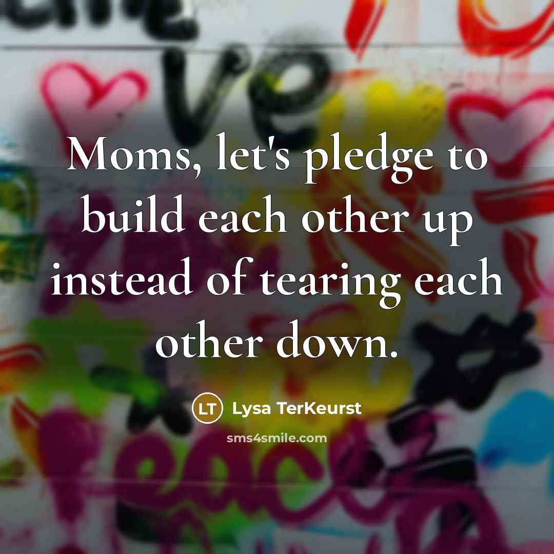 “Moms, let's pledge to build each other up instead of…” quote by Lysa TerKeurst