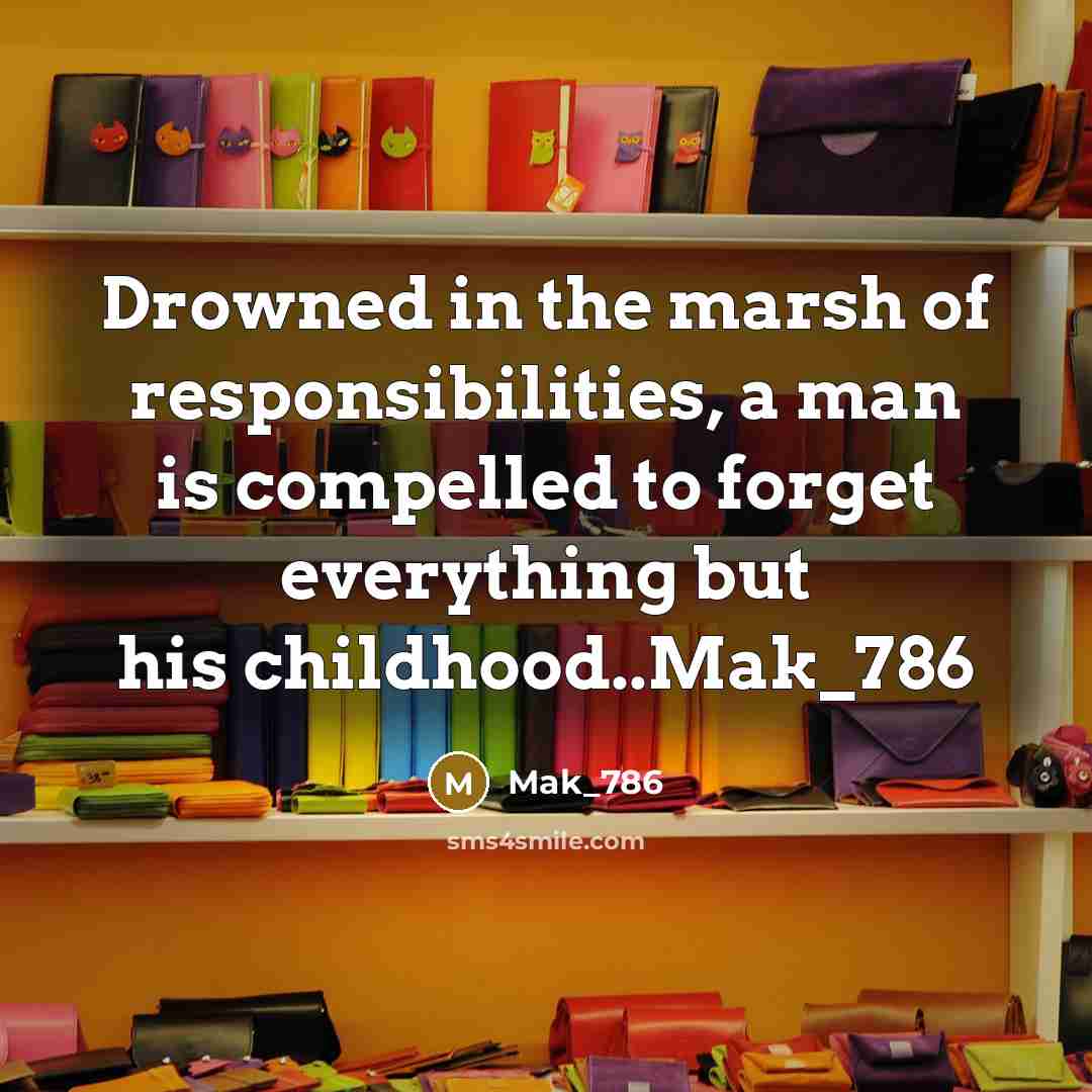 “Drowned in the marsh of responsibilities, a man is compelled…” quote by Mak_786