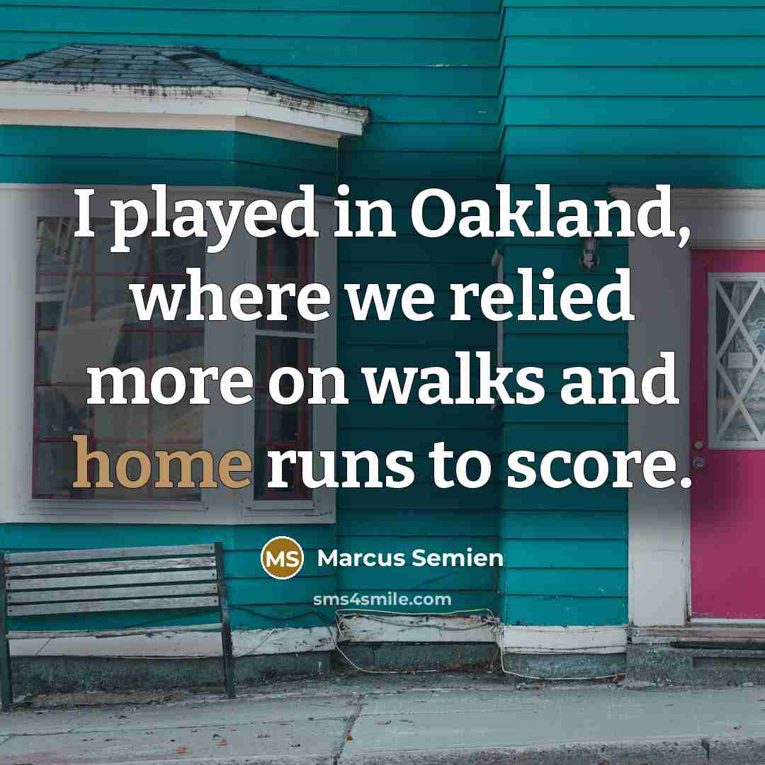 “I played in Oakland, where we relied more on walks…” quote by Marcus Semien