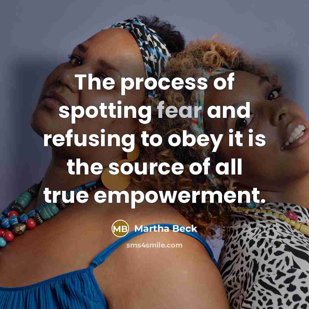 “The process of spotting fear and refusing to obey it…” quote by Martha Beck