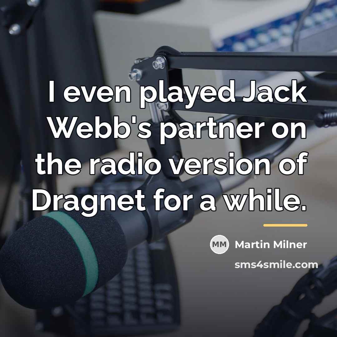 “I even played Jack Webb's partner on the radio version…” quote by Martin Milner