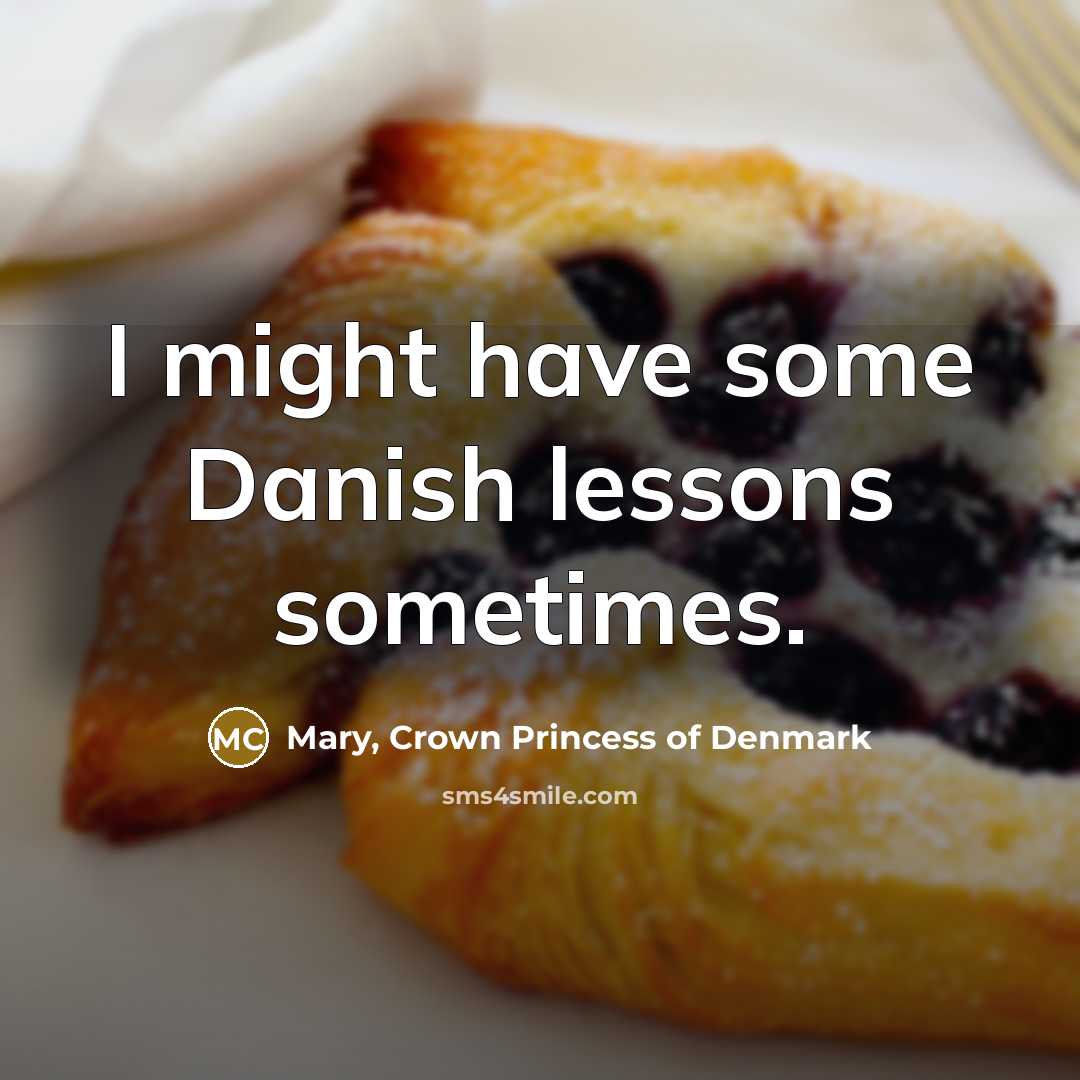 “I might have some Danish lessons sometimes.…” quote by Mary, Crown Princess of Denmark